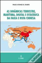 As Dinâmicas Terrestre, Marítima, Digital e Ecológica da Faixa e Rota Chinesa