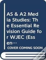 As & A2 Media Studies: The Essential Revision Guide For Wjec