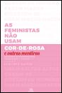 As Feministas Não Usam Cor-De-Rosa e Outras Mentiras - Preview
