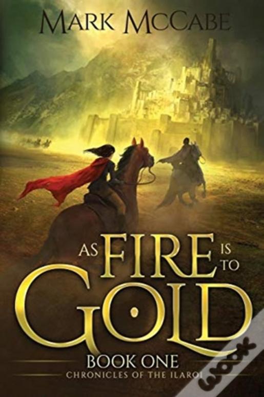 As Fire Is To Gold: Chronicles Of The Ilaroi Book 1