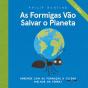 As Formigas Vão Salvar o Planeta - Preview
