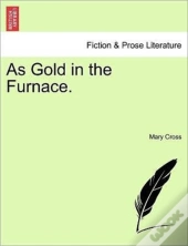 As Gold In The Furnace.