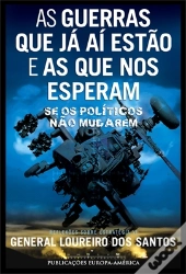 As Guerras Que Já Aí Estão e as Que nos Esperam se os Políticos Não Mudarem