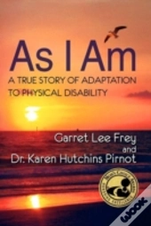 As I Am, A True Story Of Adaptation To Physical Disability