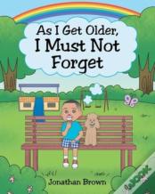 As I Get Older, I Must Not Forget