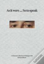 As It Were... So To Speak
