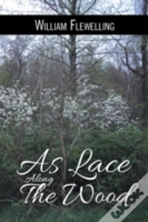 As Lace Along The Wood