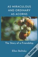 As Miraculous And Ordinary As Acorns