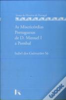 As Misericórdias Portuguesas de D. Manuel I a Pombal