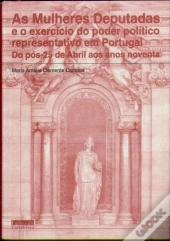 As Mulheres Deputadas e o Exercício do Poder Representativo em Portugal do pós-25 de Abril aos anos 90