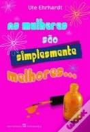 As Mulheres são Simplesmente as Melhores...