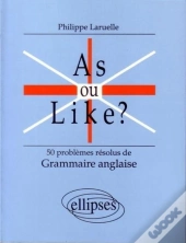 As Ou Like ? 50 Problèmes Résolus De Grammaire Anglaise
