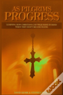As Pilgrims Progress - Learning How Christians Can Walk Hand In Hand When They Don'T See Eye To Eye