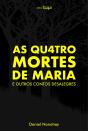 As Quatro Mortes De Maria E Outros Contos Desalegres - Preview