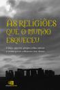 As Religiões Que O Mundo Esqueceu - Preview