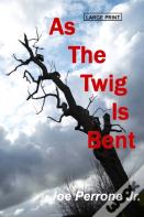 As The Twig Is Bent