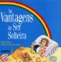 As Vantagens de Ser Solteira - Preview