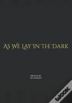 As We Lay In The Dark