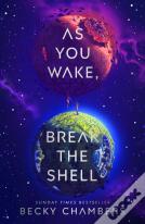 As You Wake, Break The Shell