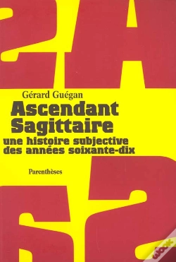 Capa do artigo Ascendant Sagittaire ; Une Histoire Subjective Des Annees Soixante-Dix