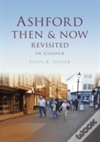 Ashford Then & Now Revisited