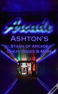 Capa do artigo Ashton'S Stash Of Arcade Cheat Codes & More