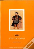 Ásia - Dos Feitos que Os Portugueses Fizeram no Descobrimento e Conquista dos Mares e Terras do Oriente - S