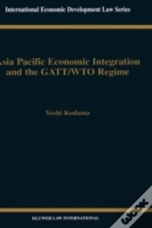 Asia Pacific Economic Integration And The Gatt/Wto Regime