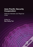 Asia-Pacific Security Cooperation: National Interests And Regional Order