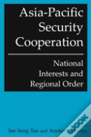 Asia-Pacific Security Cooperation: National Interests And Regional Order
