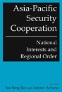 Asia-Pacific Security Cooperation: National Interests And Regional Order - Preview