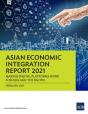 Asian Economic Integration Report 2021 - Preview