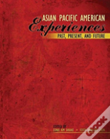 Asian Pacific American Experiences Past, Present, And Future