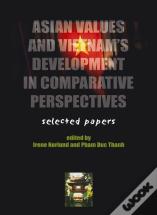 Asian Values And Vietnam'S Development In Comparative Perspectives