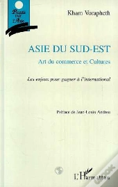 Asie Du Sud-Est: Art Du Commerce Et Cultures: Les Enjeux Pour Gagner A L'International