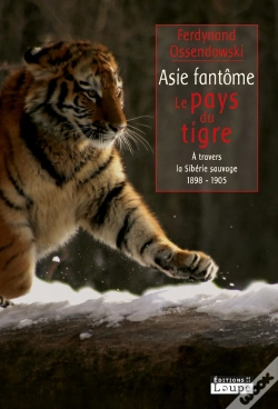 Capa do artigo Asie Fantôme, Le Pays Du Tigre, À Travers La Sibérie Sauvage 1898-1903