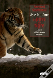Capa do artigo Asie Fantôme, Le Pays Du Tigre, À Travers La Sibérie Sauvage 1898-1903