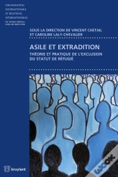 Asile Et Extradition ; Théorie Et Pratique De L'Exclusion Du Statut De Réfugié