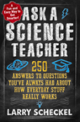 Ask A Science Teacher : 250 Answers To Questions You'Ve Always Had About How Everyday Stuff Really Works