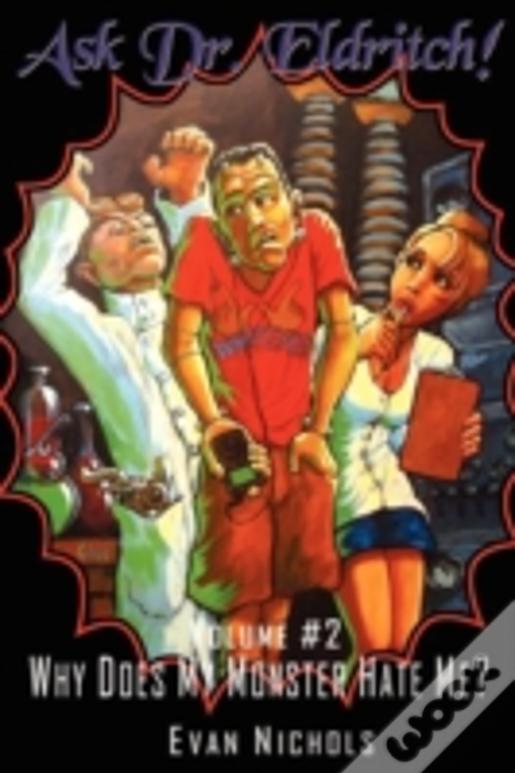 Ask Dr. Eldritch Volume #2 Why Does My Monster Hate Me?