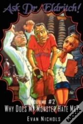 Ask Dr. Eldritch Volume #2 Why Does My Monster Hate Me?