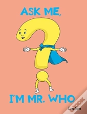 Ask Me, I'M Mr. Who