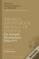 Aspasius, Michael Of Ephesus, Anonymous: On Aristotle Nicomachean Ethics 8-9