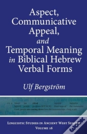Aspect, Communicative Appeal, And Temporal Meaning In Biblical Hebrew Verbal Forms