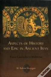 Aspects Of History And Epic In Ancient Iran