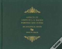 Aspects Of Unity In J. S. Bach`S Partitas And Su - An Analytical Study