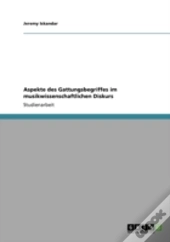 Aspekte Des Gattungsbegriffes Im Musikwissenschaftlichen Diskurs