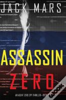 Assassin Zero (An Agent Zero Spy Thriller-Book #7)