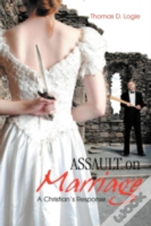 Assault On Marriage: A Christian'S Response