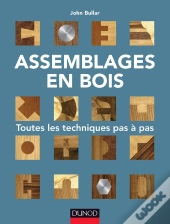 Assemblages En Bois ; Toutes Les Techniques Pas À Pas